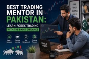 Best Trading Mentor in Pakistan Learn Forex Trading with the Right Guidance